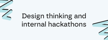 Design thinking and internal hackathons